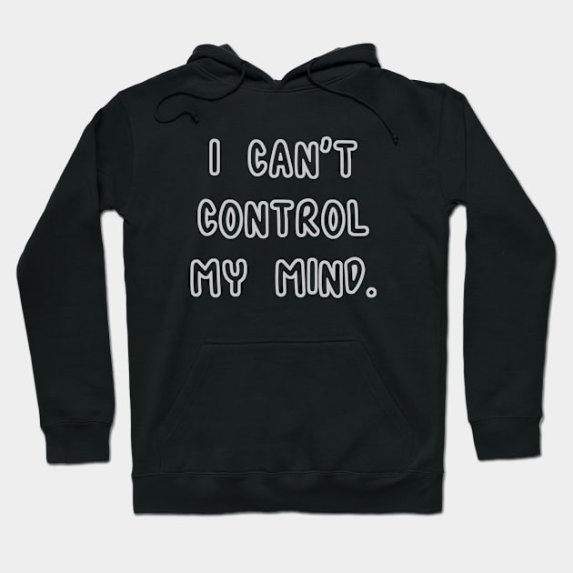 I Can't Control My Mind Hoodie by RizanDoonster